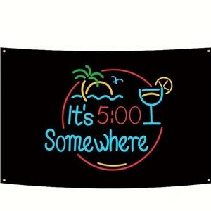 NEW IT’S 5 O’CLOCK SOMEWHERE DECORATION 3’x5’